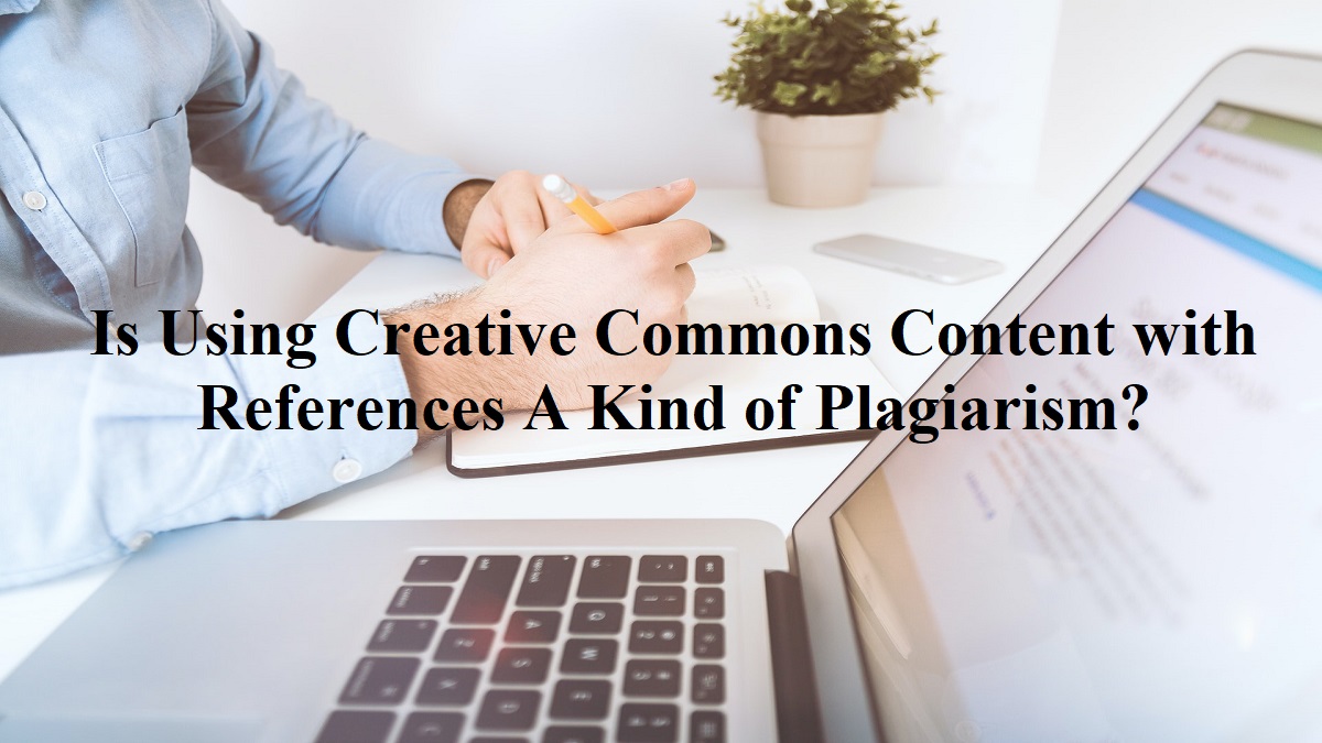 Is Using Creative Commons Content with References A Plagiarism?