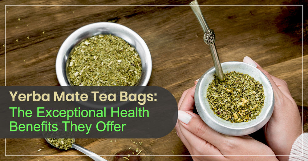 Yerba Mate Tea Bags: The Exceptional Health Benefits They Offer