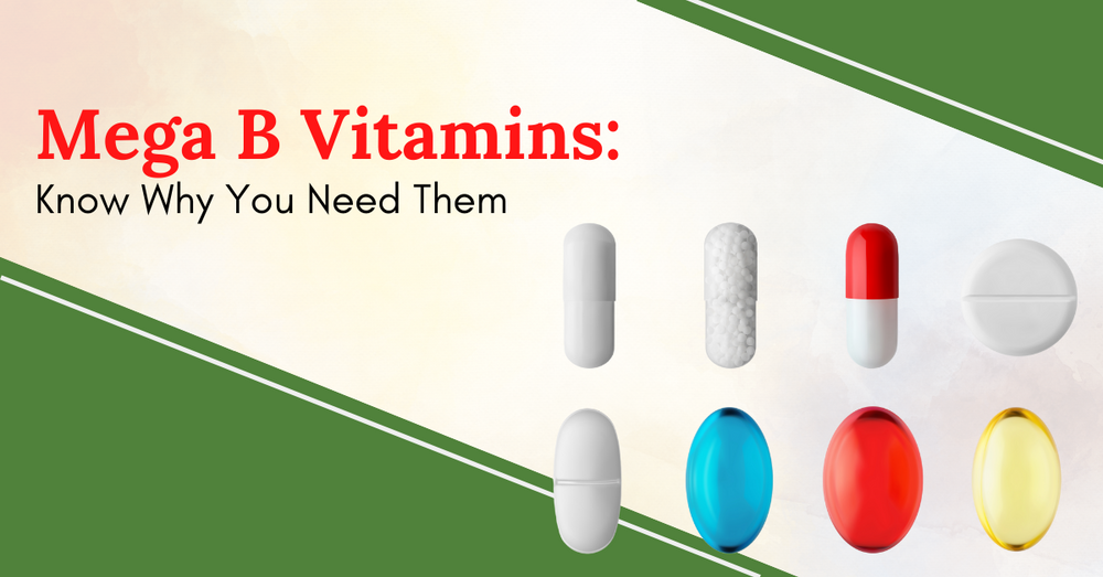 Mega B Vitamins: Know Why You Need Them