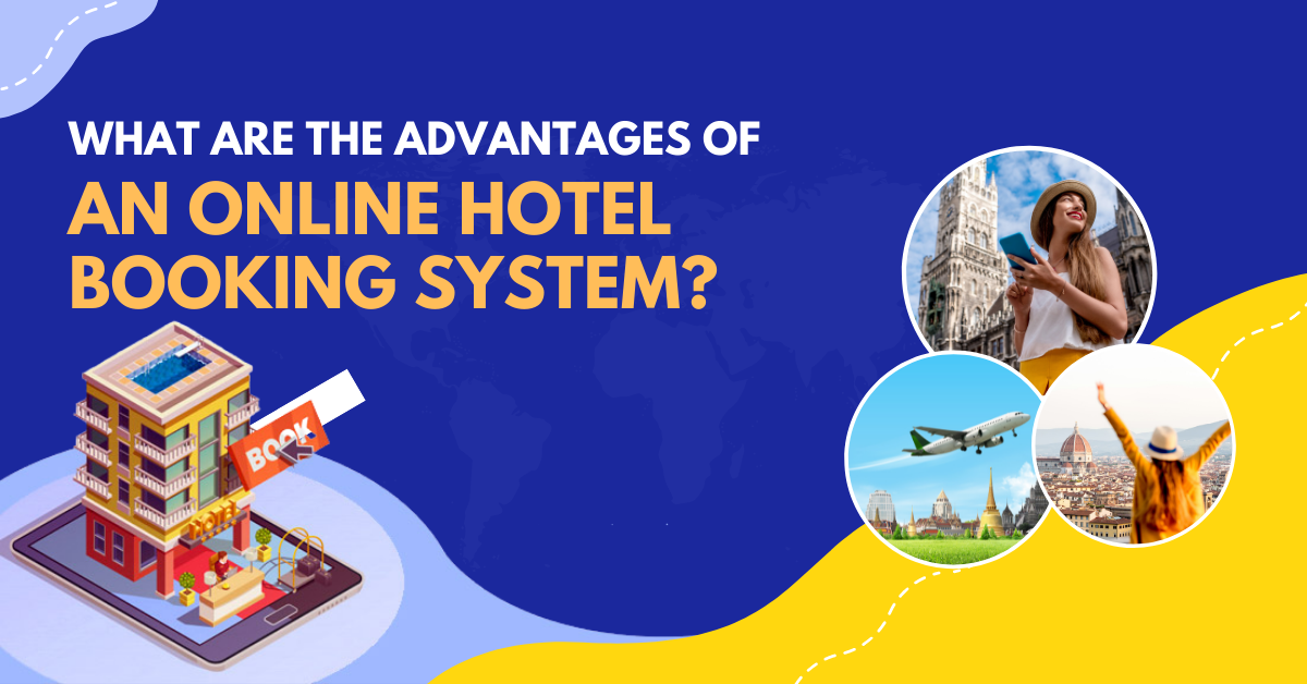 What Are The Advantages Of An Online Hotel Booking System?