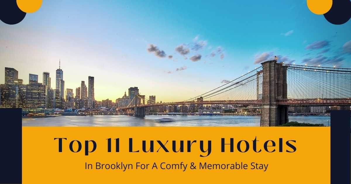 Top 11 Luxury Hotels In Brooklyn For A Comfy & Memorable Stay