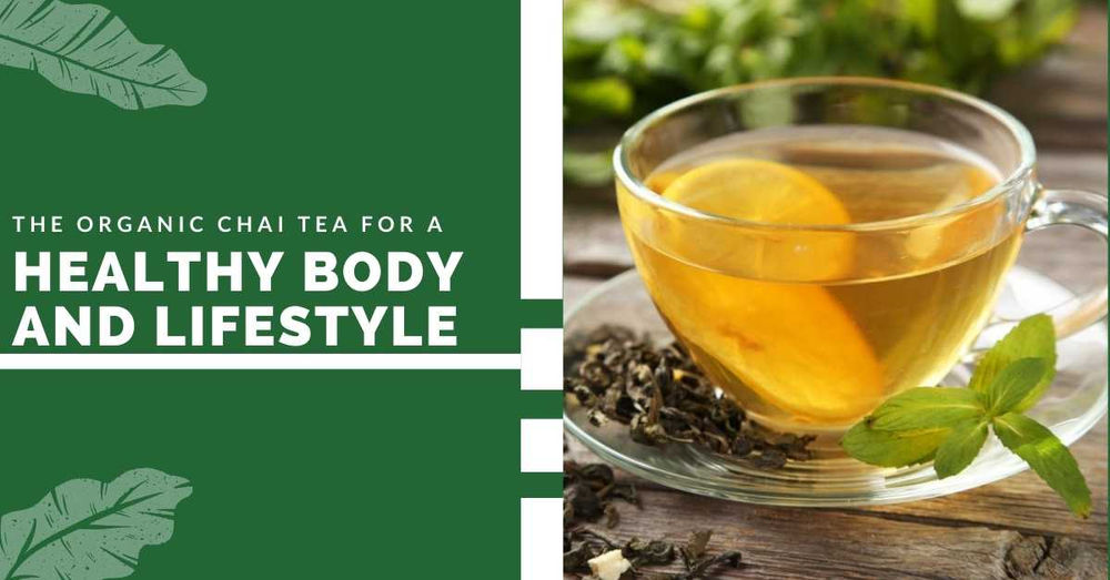 The Organic Chai Tea For A Healthy Body And Lifestyle