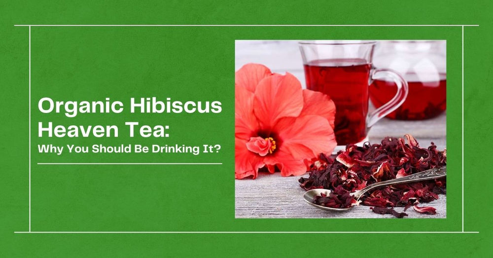 The healthy benefits of hibiscus heaven tea