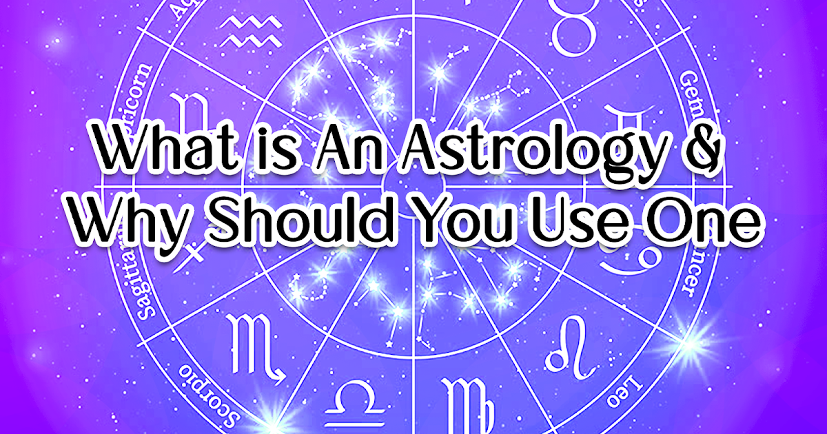 What Is An Astrology Horoscope & Why Should You Use One?