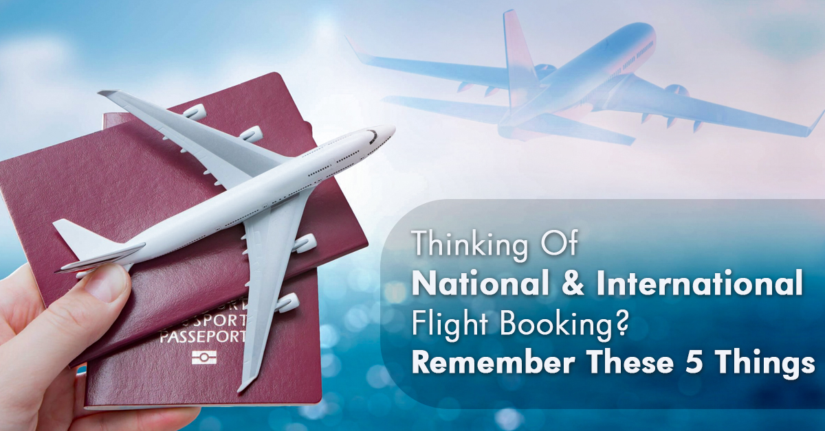 Thinking Of National & International Flight Booking? Remember These 5 Things