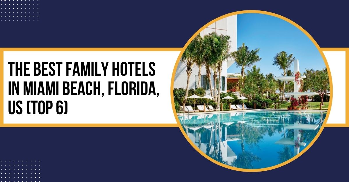 The Best Family Hotels In Miami Beach, Florida, US (Top 6)