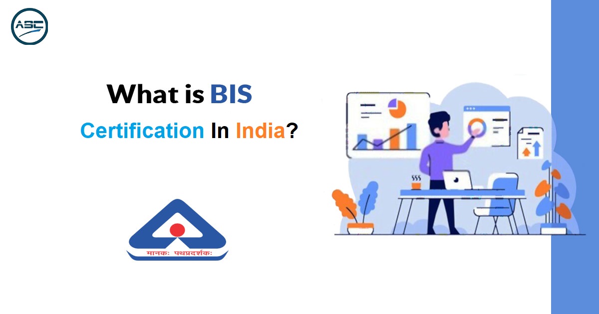 What is BIS Certification in India? | BIS Certificate – ASC Group