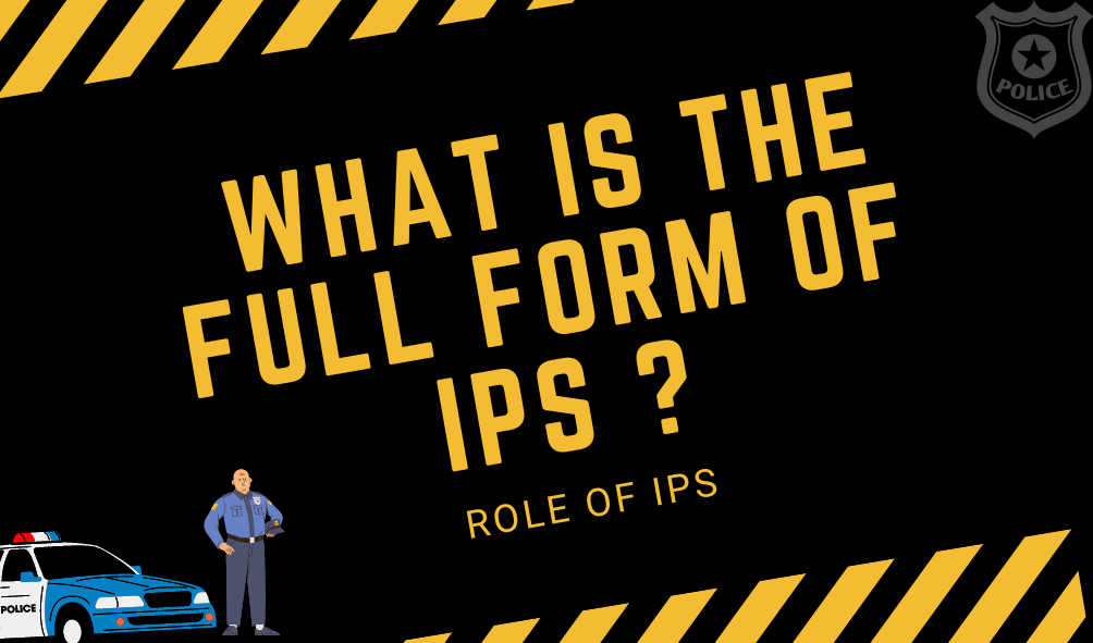 IPS full form - Roles and Responsibilities of IAS IPS IFS Officers